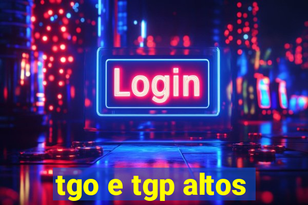 tgo e tgp altos